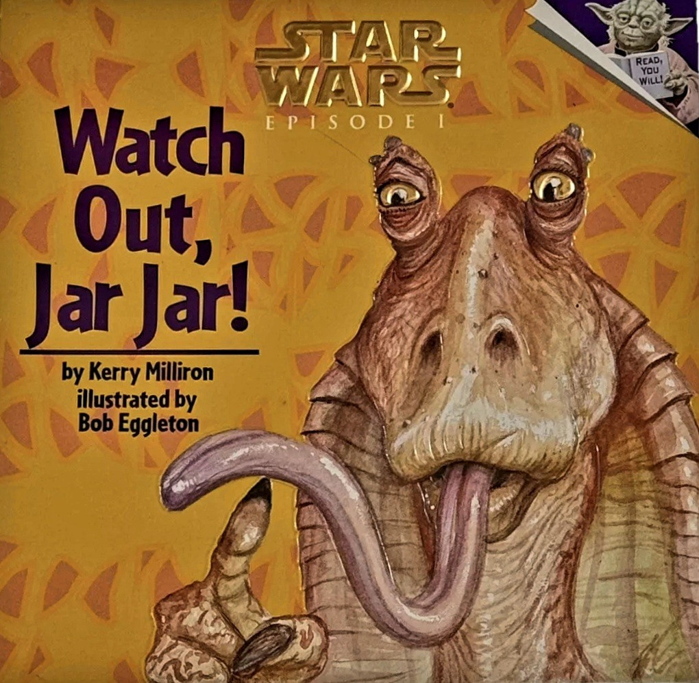 Watch Out, Jar Jar!Star Wars By Kerry Milliron, Illustrator Bob Eggleton, EP. 1