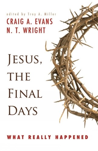 N. T. Wright Craig A. Evans Jesus, the Final Days (Paperback)