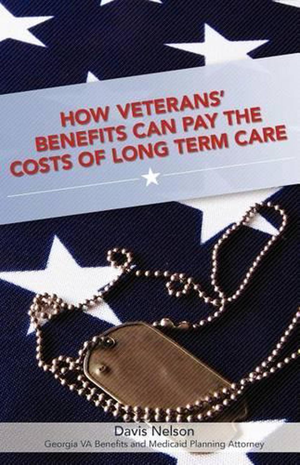 How Veterans‘ Benefits Can Pay the Costs of Long Term Care: The Veteran’s Guide