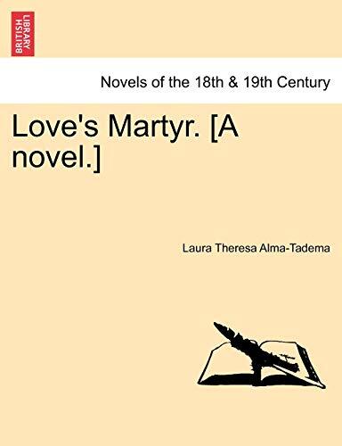 Love’s Martyr. [A Novel.]