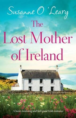 The Lost Mother of Ireland: A heartwarming and feel-good Irish romance (S – GOOD