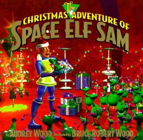 The Christmas Adventure of Space Elf Sam – Hardcover By Wood, Audrey – GOOD