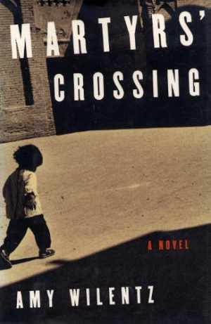 Martyrs‘ Crossing: A Novel – Hardcover, by Wilentz Amy – Good