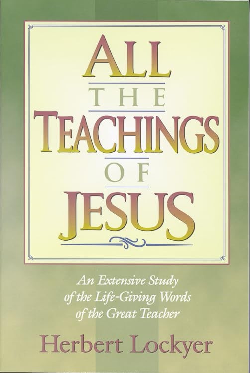 All the Teachings of Jesus: An Extensive Study of the Life Giving Words of t…