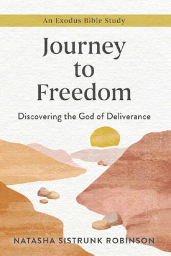 Journey to Freedom: Discovering the God of Deliverance, An Exodus Bibl – GOOD