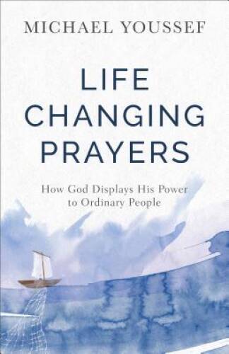 Life-Changing Prayers: How God Displays His Power to Ordinary People – GOOD