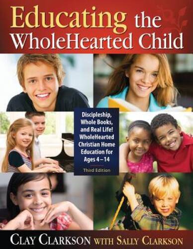 Educating the WholeHearted Child — Third Edition – Paperback – GOOD