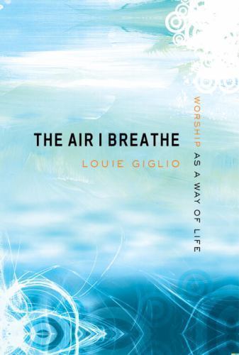 The Air I Breathe: Worship as a Way of L- 9781590526705, Louie Giglio, hardcover