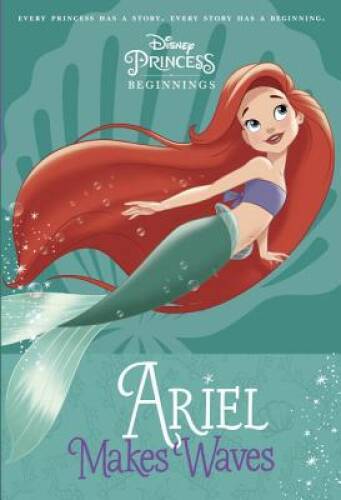 Disney Princess Beginnings: Ariel Makes Waves (Disney Princess) (A S – VERY GOOD