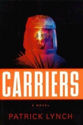 Carriers: A Novel – Hardcover By Lynch, Patrick – VERY GOOD