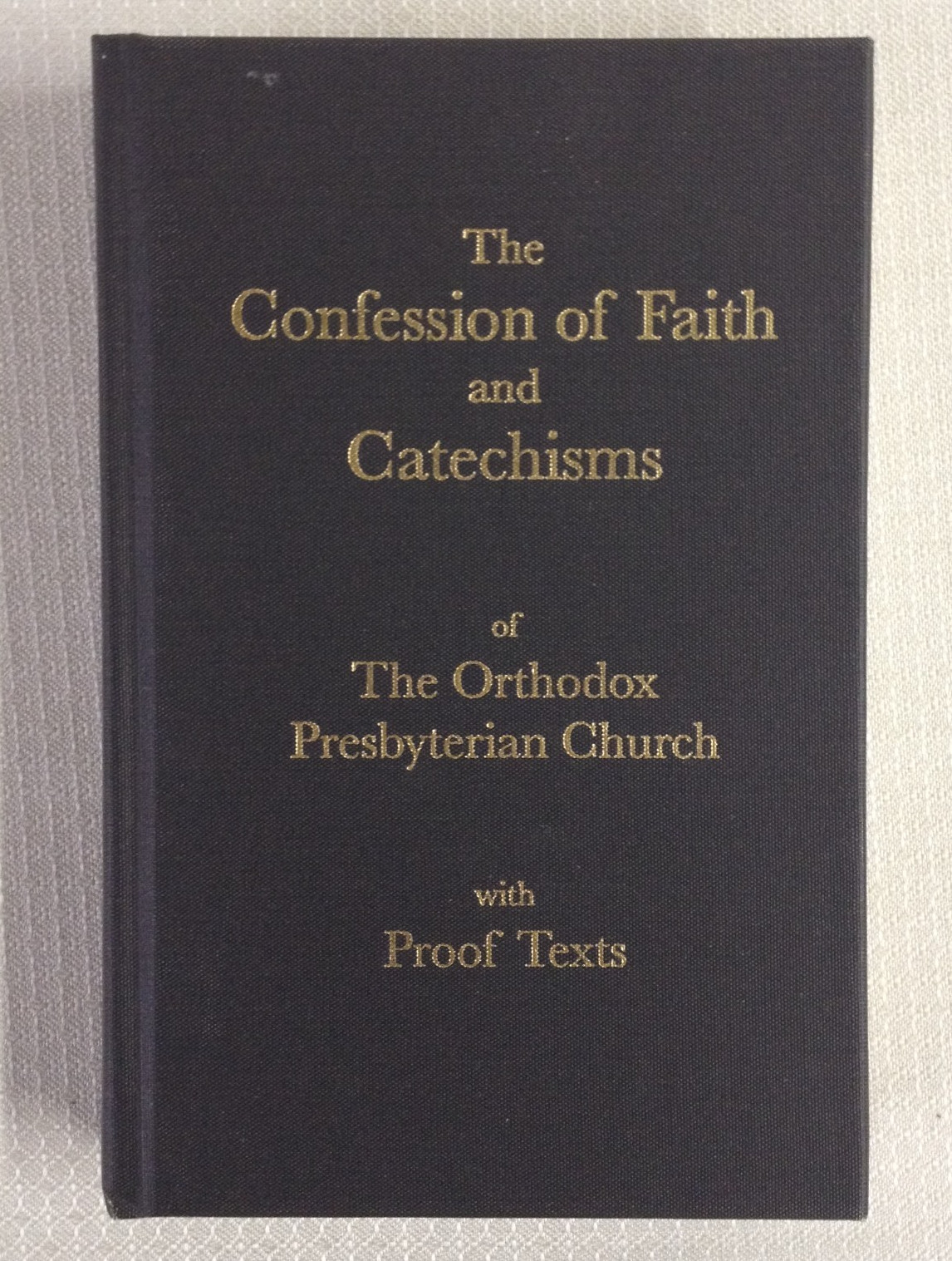 The Confession of Faith and Catechisms of The Orthodox Presbyterian Church