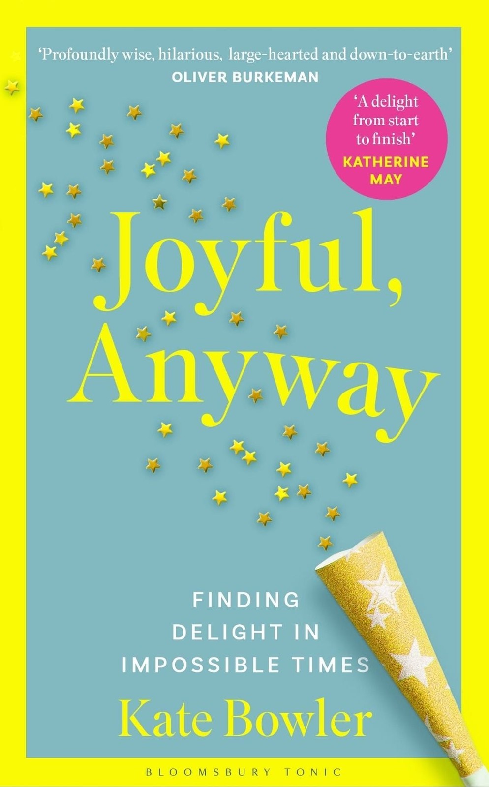 Joyful, Anyway: Finding Delight in Impossible Times by Kate Bowler Paperback Boo