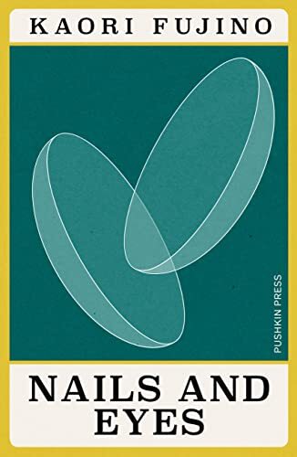 Nails and Eyes (Japanese Novellas) By Kaori fujino