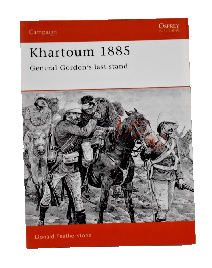 Khartoum 1885: General Gordon’s Last Stand Donald Featherstone 1993 (Corbett)
