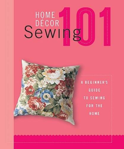 Home Decor Sewing 101: A Beginners Guide to Sewing for the Home – VERY GOOD