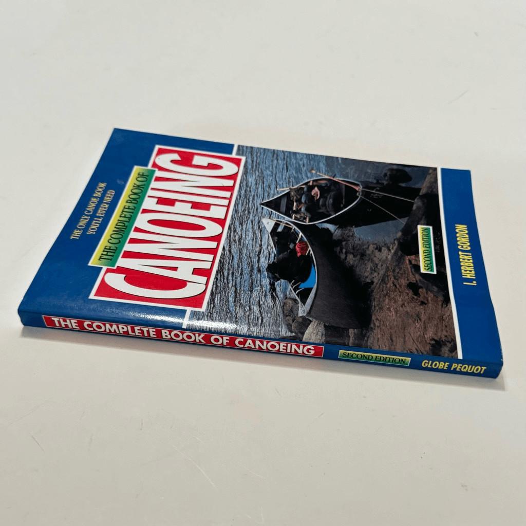 The Complete Book of Canoeing : The Only Canoe Book You’ll Ever Need 1997 PB