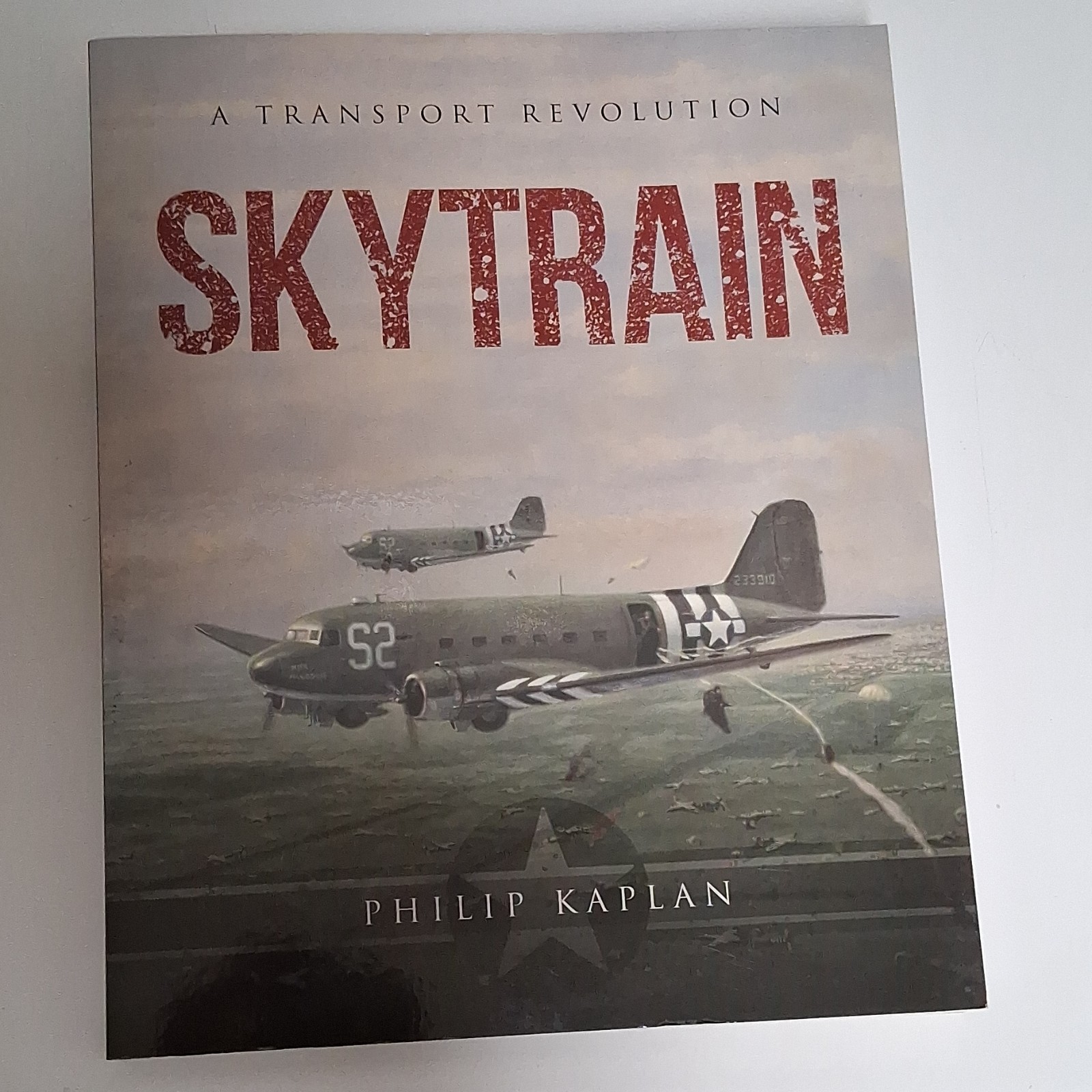 Skytrain A Transport Revolution Philip Kaplan Paperback Skyhorse WWII Illustrat…