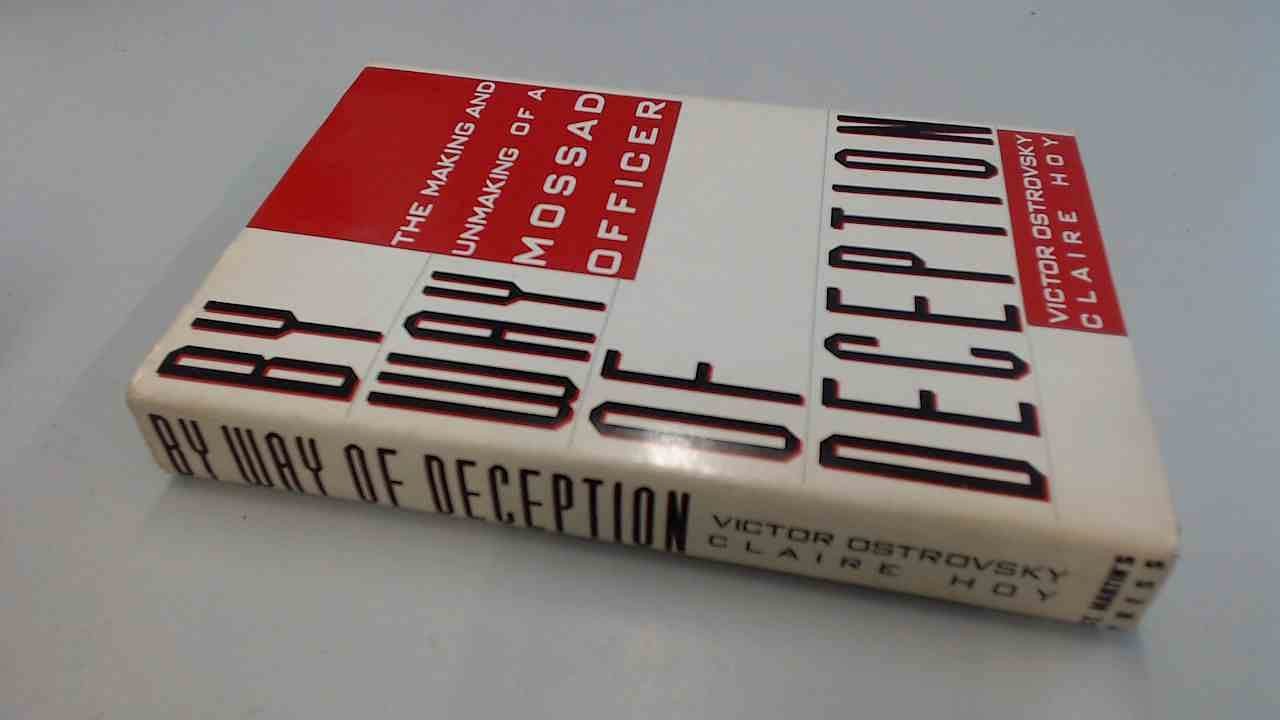 By Way of Deception : The Making and Unmaking of a Mossad Officer by Ostrovsky