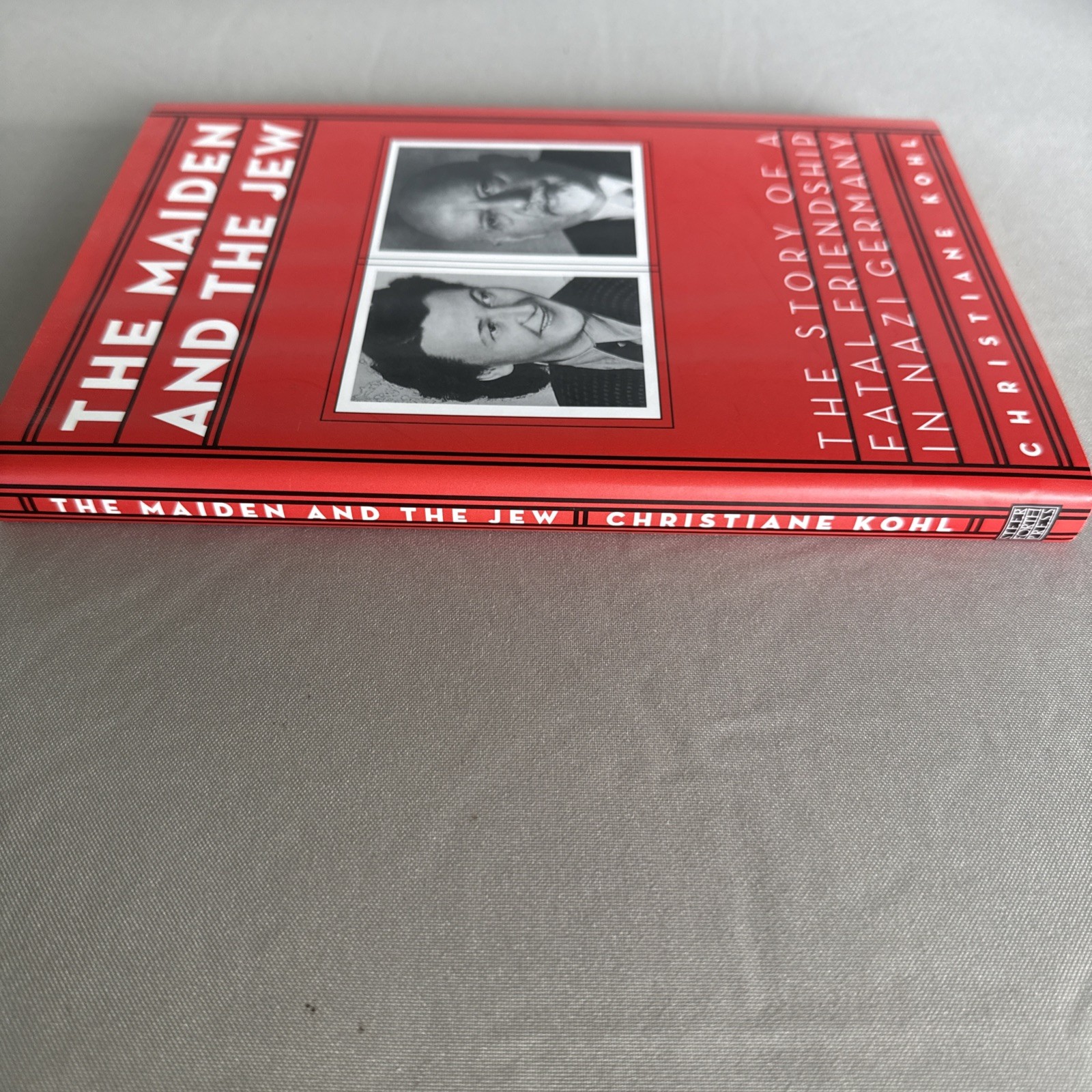 The Maiden & the Jew: The Story of a Fatal Friendship in Nazi Germany, First Edi