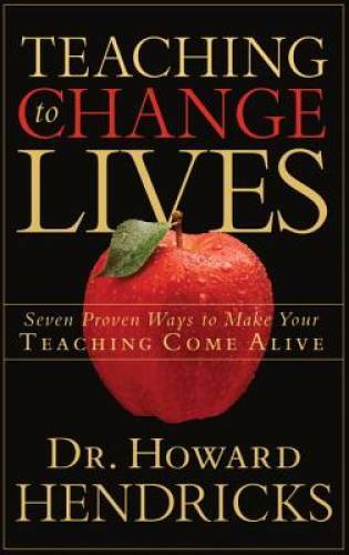Teaching to Change Lives: Seven Proven Ways to Make Your Teaching Com – GOOD