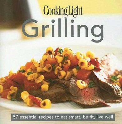Grilling by Cooking Light Magazine Staff (2007, Hardcover, Revised)