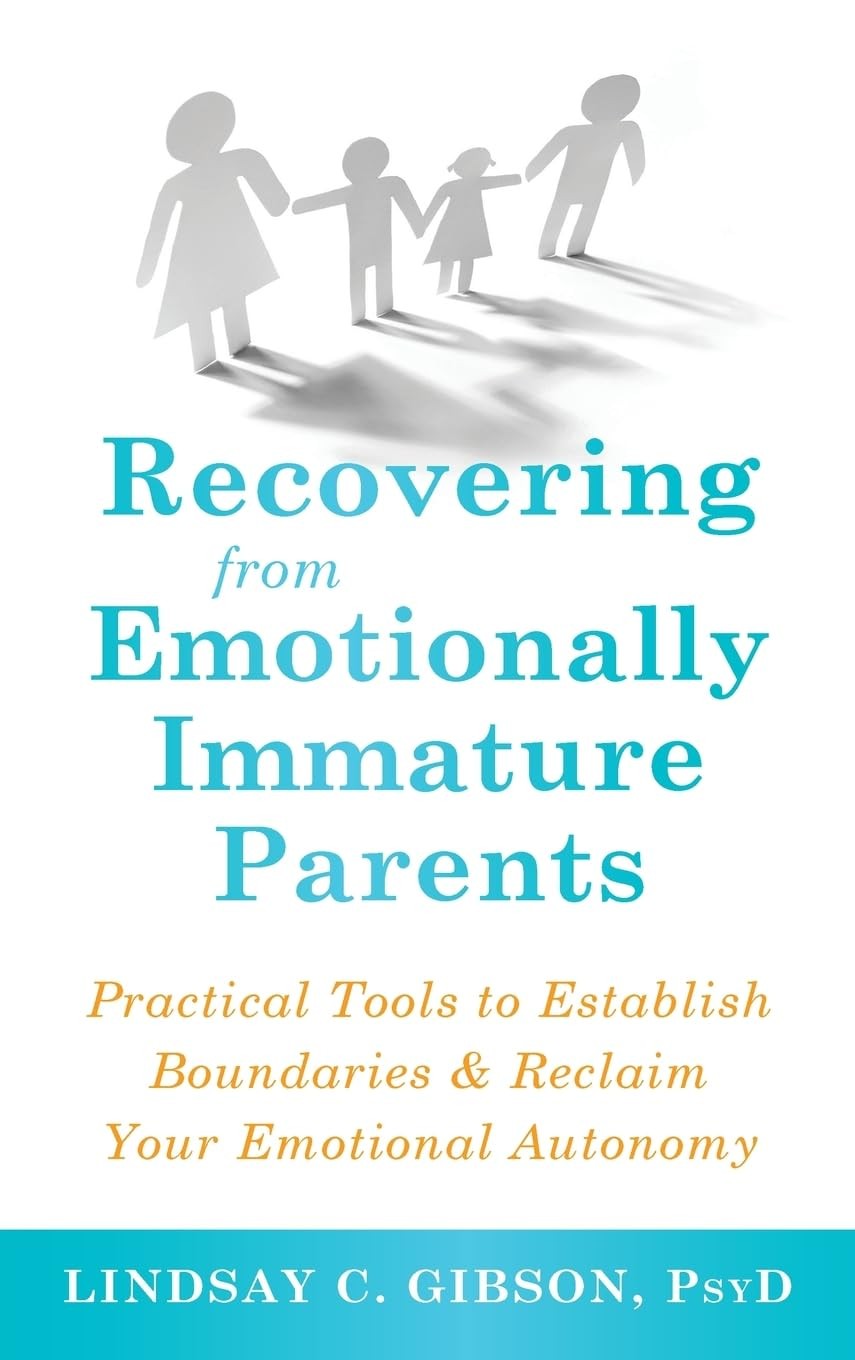 Recovering from Emotionally Immature Parents by Lindsay C Gibson
