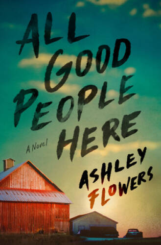 All Good People Here: A Novel – Hardcover By Flowers, Ashley – VERY GOOD