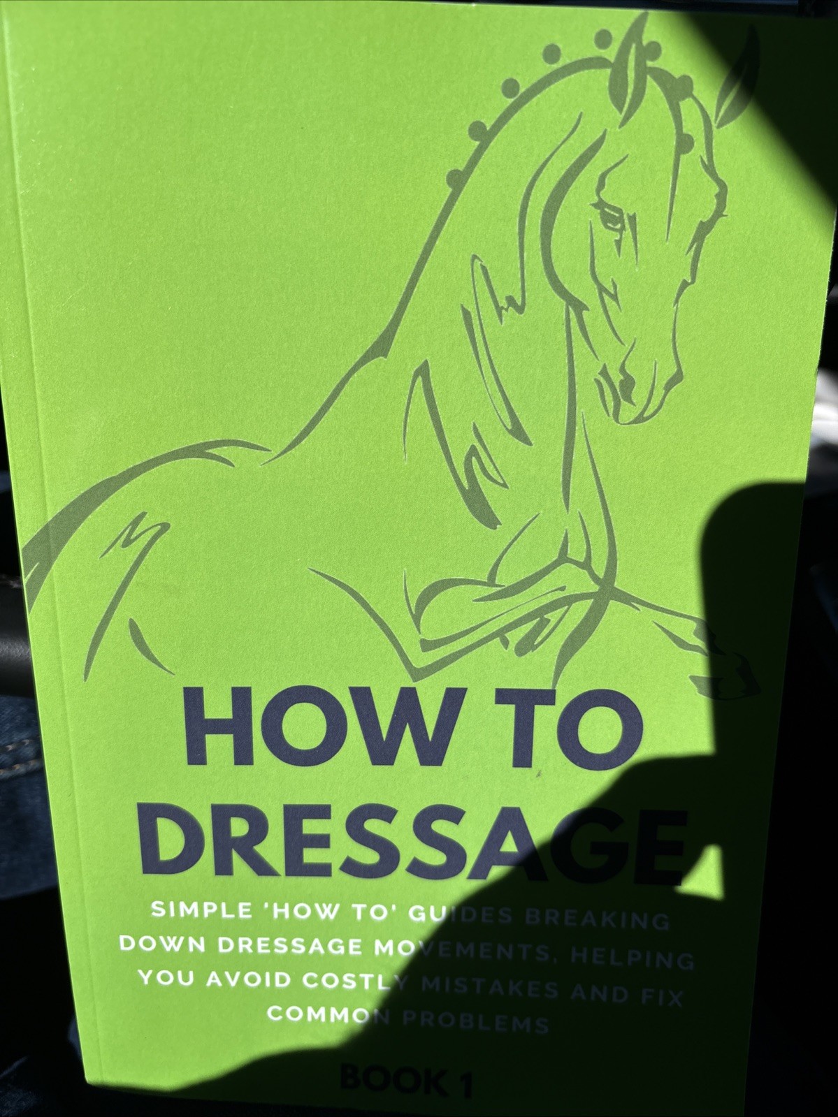 How to Dressage (Book 1) : Simple ‚How-To‘ Guides Breaking down Equestrian Horse