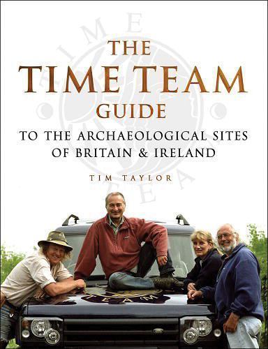 THE TIME TEAM GUIDE TO THE ARCHAEOLOGICAL SITES OF BRITAIN AND IRELAND – GOOD