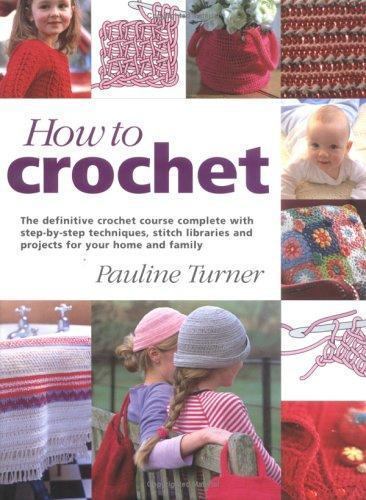 How to Crochet: The Definitive Crochet Course, Complete With Step-By-Step Techni