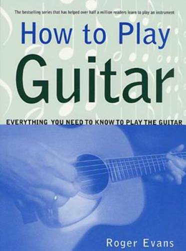 How to Play Guitar: Everything You Need to Know to Play the Guitar – VERY GOOD