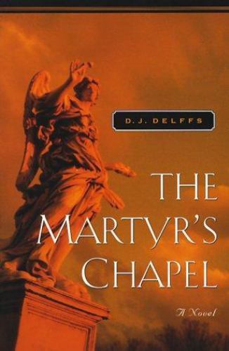The Martyr’s Chapel a novel by D.J. Delffs paperback