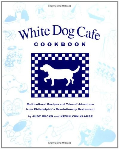 White Dog Cafe Cookbook: Multicultural Recipes and Tales of Adventure from Phil