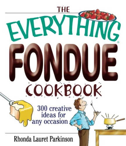The Everything Fondue Cookbook by Rhonda Parkinson