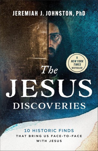 Jesus Discoveries: 10 Historic Finds That Bring Us Face-To-Face with Jesus