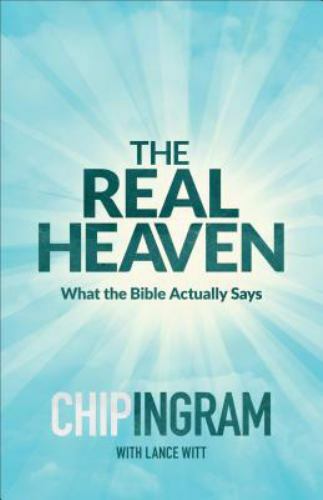 Real Heaven: What the Bible Actually Says – Chip Ingram