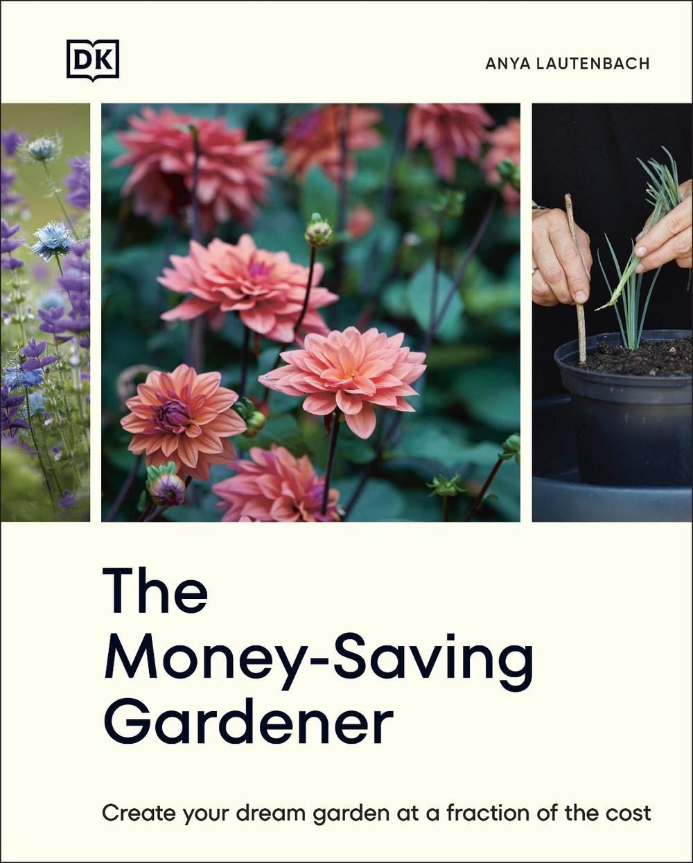 The Money-Saving Gardener: Create Your Dream Garden at a Fraction of the Cost: T