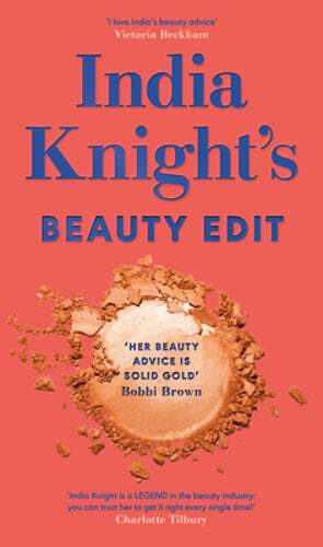 India Knight’s Beauty Edit by India Knight: New