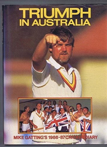 Triumph in Australia: Mike Gatting’s 1986-87 Cricke… by Gatting, Mike Hardback