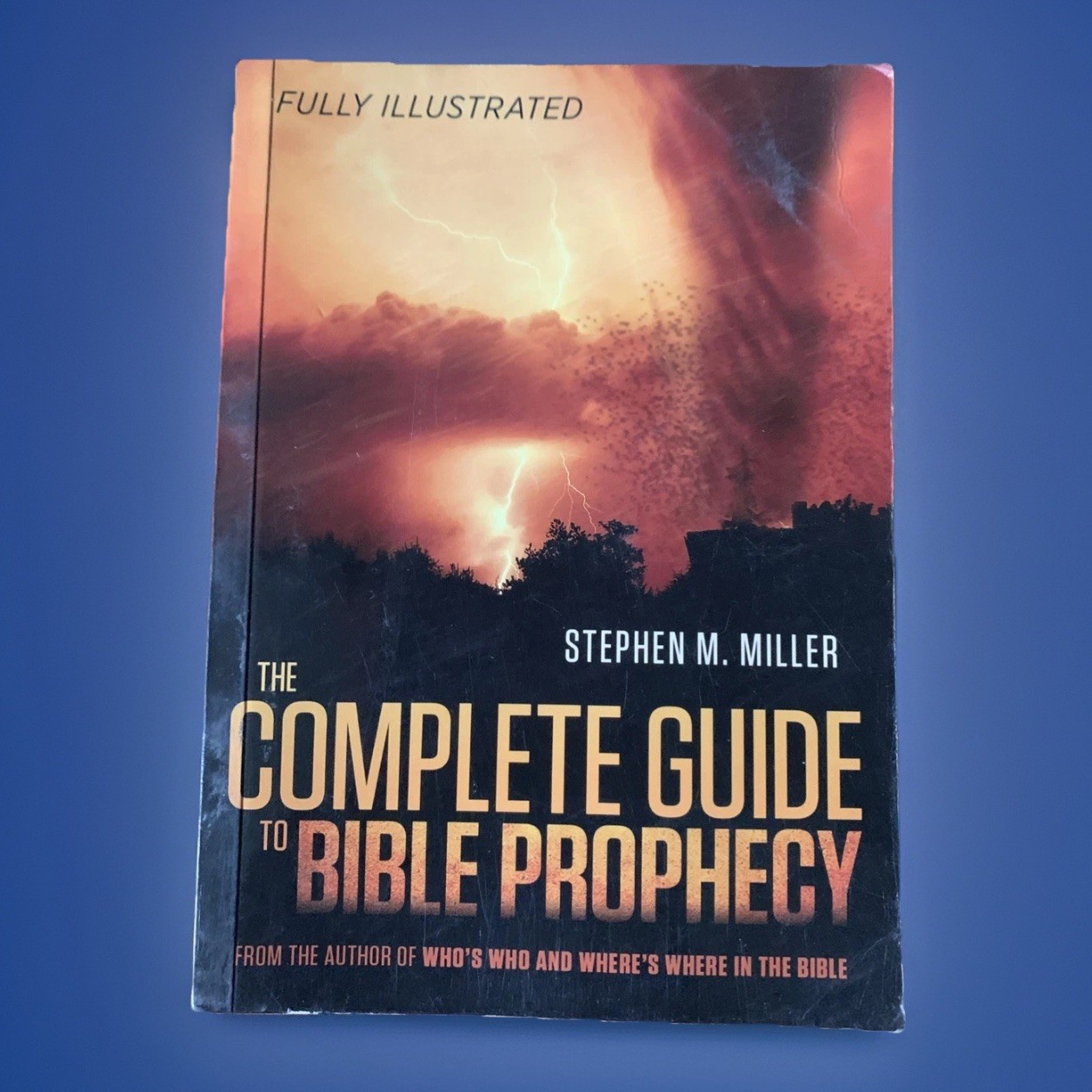 The Complete Guide to Bible Prophecy by Stephen M. Miller (2013, Trade Paperbk