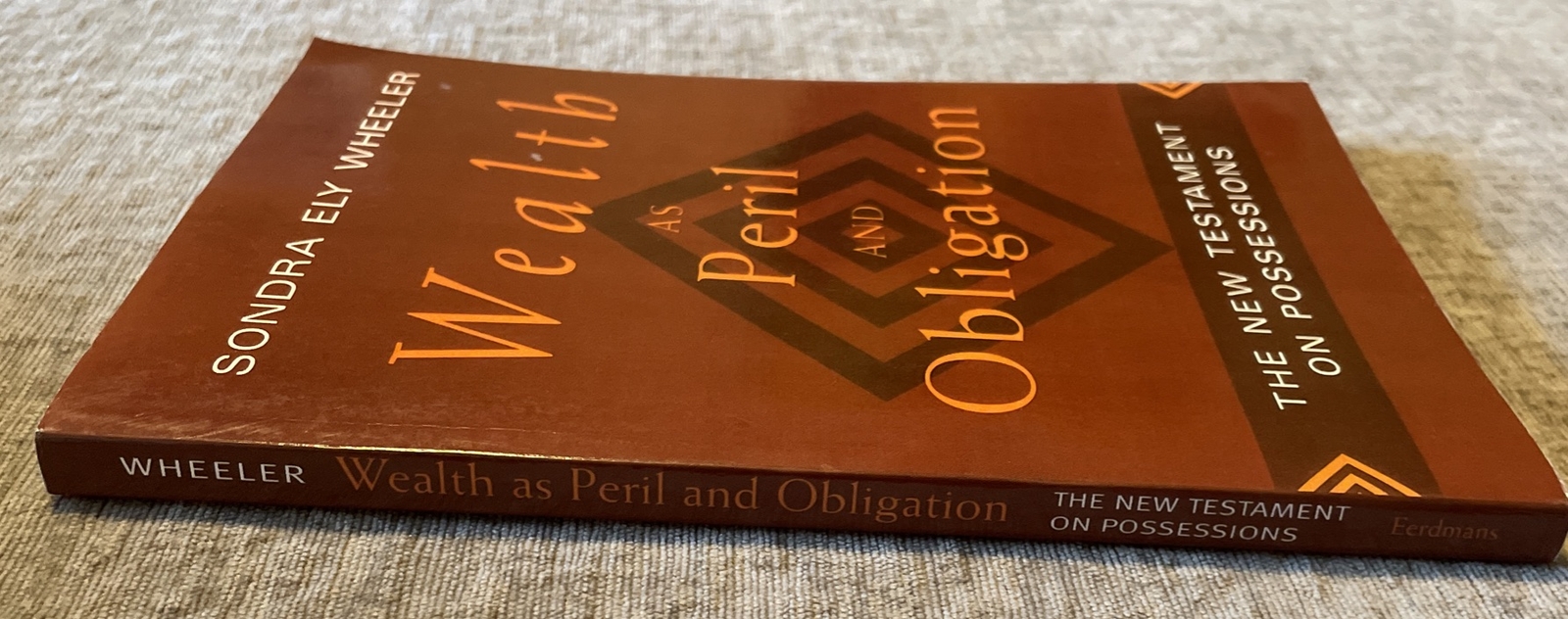 Wealth As Peril and Obligation : The New Testament on Possessions by Sondra Ely