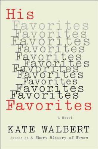 His Favorites: A Novel – Hardcover By Walbert, Kate – VERY GOOD