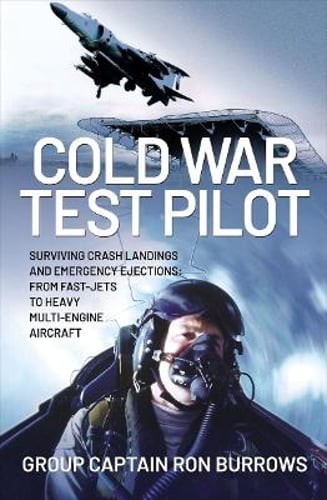 Cold War Test Pilot: Surviving Crash Landings and Emergency Ejections: From Fast