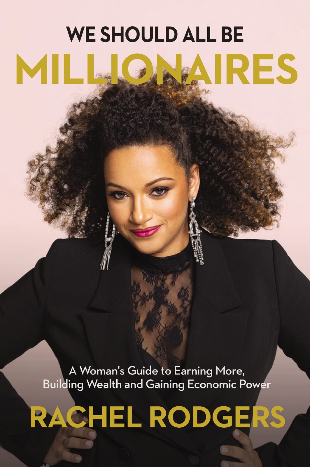 We Should All Be Millionaires: A Woman’s Guide to Earning More, Building W…