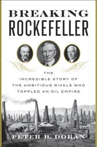 Breaking Rockefeller: The Incredible Story of the Ambitious Rivals Who To – GOOD