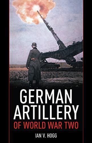 German Artillery of World War Two Paperback – August 19, 2013 by Ian V. Hogg (Au