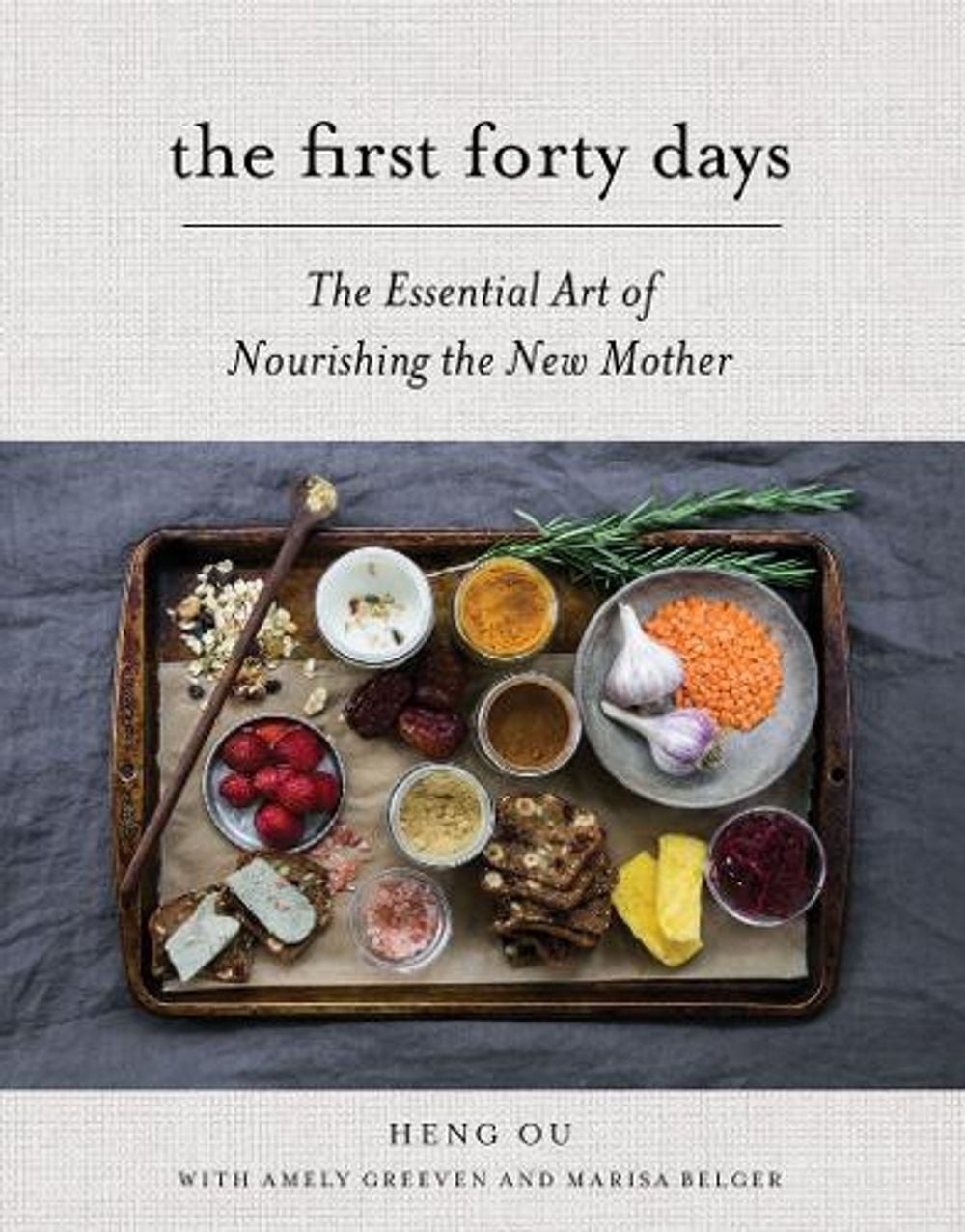 The First Forty Days: The Essential Art of Nourishing the New Mother by Heng Ou