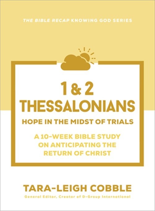 1 & 2 Thessalonians: Hope in the Midst of Trials–A 10-Week Bible Study on Antic