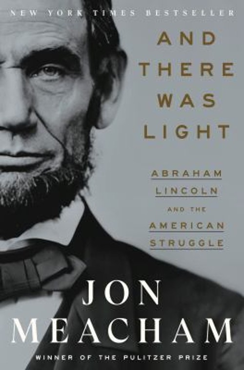 And There Was Light : Abraham Lincoln and the American Struggle J