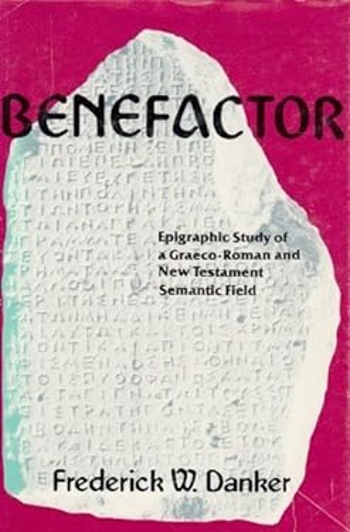 Benefactor : Epigraphic Study of a Graeco-Roman and New Testament